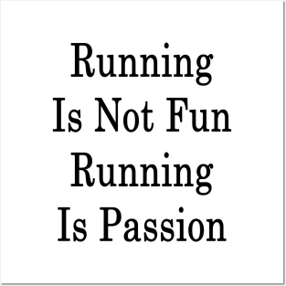 Running Is Not Fun Running Is Passion Posters and Art